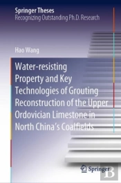 Water-Resisting Property And Key Technologies Of Grouting Reconstruction Of The Upper Ordovician Limestone In North Chinaâ€™S Coalfields