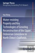 Water-Resisting Property And Key Technologies Of Grouting Reconstruction Of The Upper Ordovician Limestone In North Chinaâ€™S Coalfields