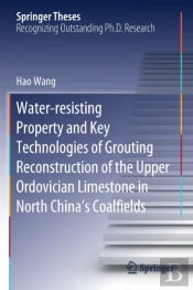 Water-Resisting Property And Key Technologies Of Grouting Reconstruction Of The Upper Ordovician Limestone In North Chinaâ€™S Coalfields