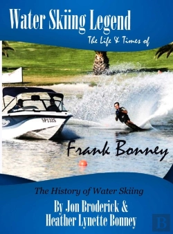 Bertrand.pt - Water Skiing Legend The Life And Times Of Frank Bonney