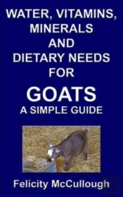 Water, Vitamins, Minerals And Dietary Needs For Goats A Simple Guide