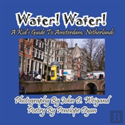 Bertrand.pt - Water! Water! A Kid'S Guide To Amsterdam. Netherlands