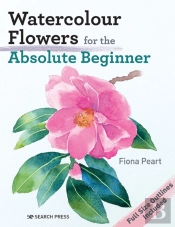 Watercolour Flowers For The Absolute Beginner