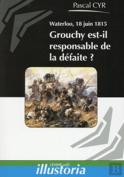 Bertrand.pt - Waterloo 18 Juin 1815 Grouchy Est Il Responsable De La Defaite