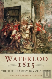 Waterloo 1815: The British Army'S Day Of Destiny
