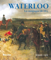Waterloo ; La Campagne De 1815