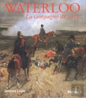 Waterloo ; La Campagne De 1815