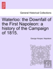 Waterloo: The Downfall Of The First Napo