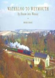 Waterloo To Weymouth: By Steam Into Wessex