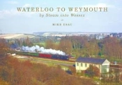 Waterloo To Weymouth: By Steam Into Wessex