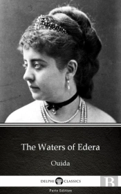 Waters Of Edera By Ouida - Delphi Classics (Illustrated)