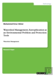 Watershed Management, Eutrophication As An Environmental Problem And Protection Tools