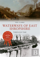 Waterways Of East Shropshire Through Time