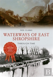 Waterways Of East Shropshire Through Time
