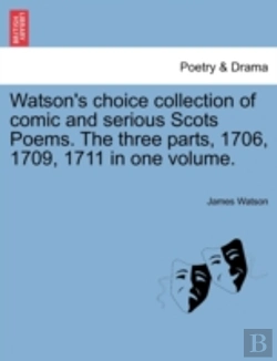 Bertrand.pt - Watson'S Choice Collection Of Comic And Serious Scots Poems. The Three Parts, 1706, 1709, 1711 In One Volume.