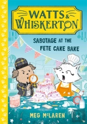 Watts & Whiskerton: Sabotage At The Fete Cake Bake