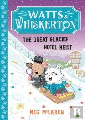 Watts & Whiskerton: The Great Glacier Hotel Heist