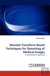 Wavelet Transform Based Techniques For Denoising Of Medical Images