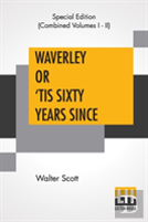 Waverley Or 'Tis Sixty Years Since (Complete)
