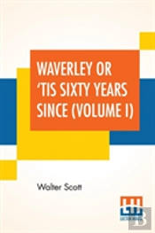 Waverley Or 'Tis Sixty Years Since (Volume I)