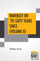 Waverley Or 'Tis Sixty Years Since (Volume Ii)
