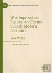 Wax Impressions, Figures, And Forms In Early Modern Literature