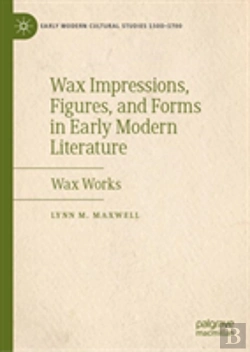 Bertrand.pt - Wax Impressions, Figures, And Forms In Early Modern Literature