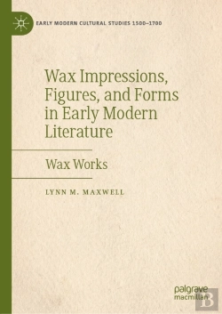 Bertrand.pt - Wax Impressions, Figures, And Forms In Early Modern Literature