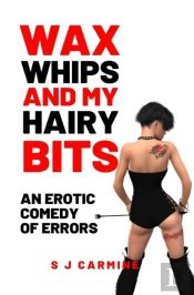 Wax, Whips And My Hairy Bits