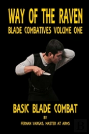 Way Of The Raven Blade Combatives Volume One: Basic Blade Combatives