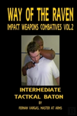 Bertrand.pt - Way Of The Raven Impact Weapons Combatives Volume Two: Intermediate Tactical Baton