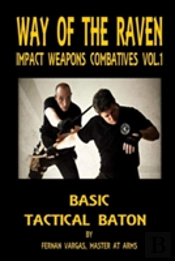 Way Of The Raven Impact Weapons Volume One: Basic Tactical Baton
