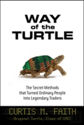 Way Of The Turtle: The Secret Methods That Turned Ordinary People Into Legendary Traders