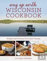 Way Up North Wisconsin Cookbook