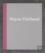 Wayne Thiebaud - 1962 To 2017
