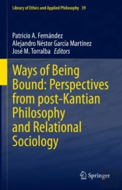 Ways Of Being Bound: Perspectives From Post-Kantian Philosophy And Relational Sociology
