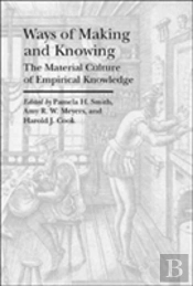 Ways Of Making And Knowing Â€“ The Material Culture Of Empirical Knowledge