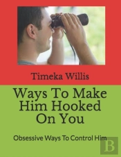 Ways To Make Him Hooked On You