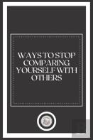 Ways To  Stop  Comparing Yourself With Others