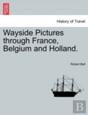 Wayside Pictures Through France, Belgium