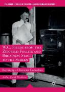 W.C. Fields From The Ziegfeld Follies And Broadway Stage To The Screen