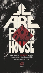 We Are A Powerhouse ; Visages Noirs Dans L'Amerikkke Des Années 1960-1970