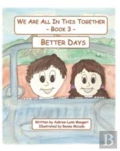 We Are All In This Together - Book 3 - Better Days