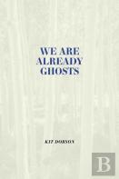 We Are Already Ghosts
