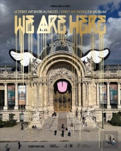 We Are Here : Le Street Art Entre Au Musée / Street Art Enters The Museum