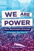 We Are Power: How Nonviolent Activism Changes The World