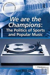 We Are The Champions: The Politics Of Sports And Popular Music