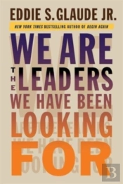 We Are The Leaders We Have Been Looking For