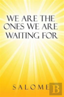 We Are The Ones We Are Waiting For