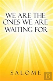 We Are The Ones We Are Waiting For
